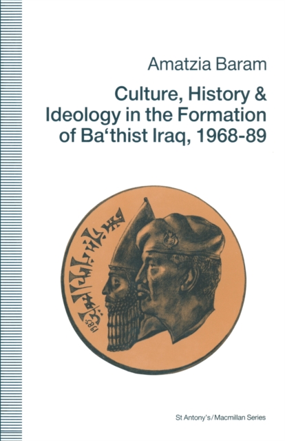 Culture, History and Ideology in the Formation of Ba'thist Iraq,1968-89, PDF eBook