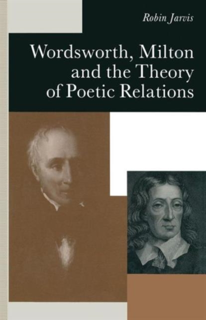 Wordsworth, Milton and the Theory of Poetic Relations, Paperback / softback Book