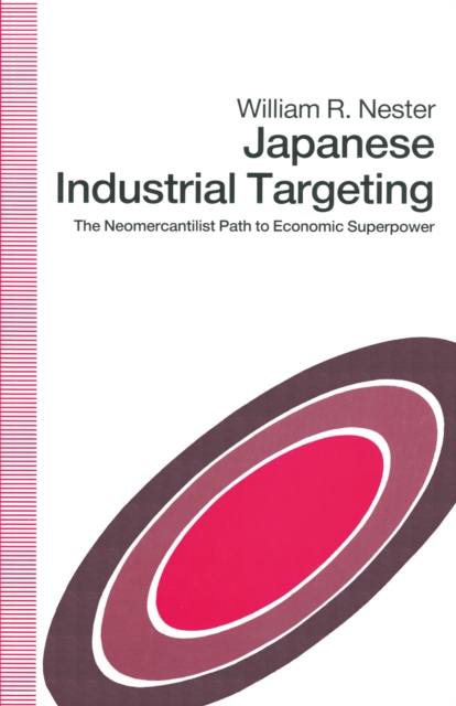 Japanese Industrial Targeting : The Neomercantilist Path to Economic Superpower, PDF eBook