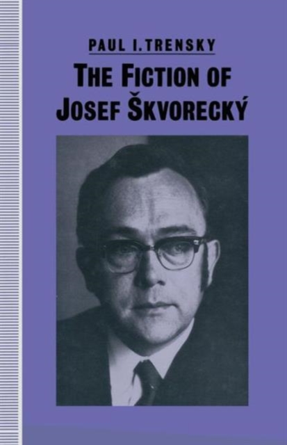 The Fiction of Josef Skvorecky, Paperback / softback Book