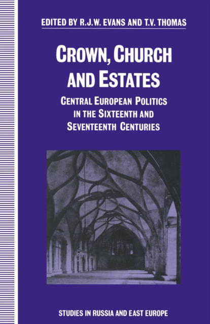 Crown, Church and Estates : Central European Politics in the Sixteenth and Seventeenth Centuries, PDF eBook