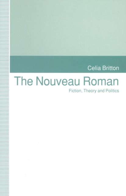 The Nouveau Roman : Fiction, Theory and Politics, PDF eBook