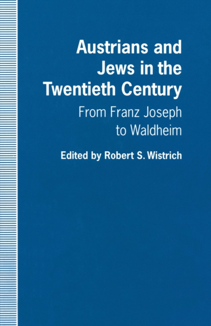 Austrians and Jews in the Twentieth Century : From Franz Joseph to Waldheim, PDF eBook