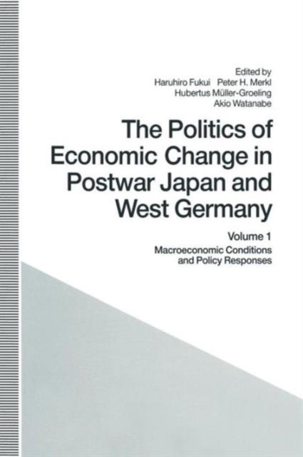 The Politics of Economic Change in Postwar Japan and West Germany : Volume 1: Macroeconomic Conditions and Policy Responses, Paperback / softback Book