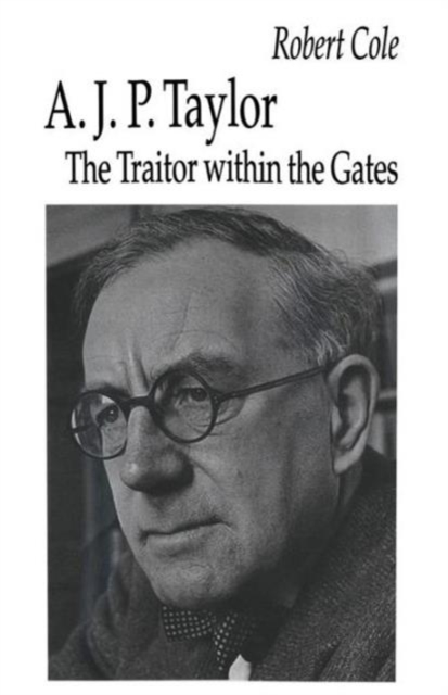 A. J. P. Taylor : The Traitor within the Gates, Paperback / softback Book