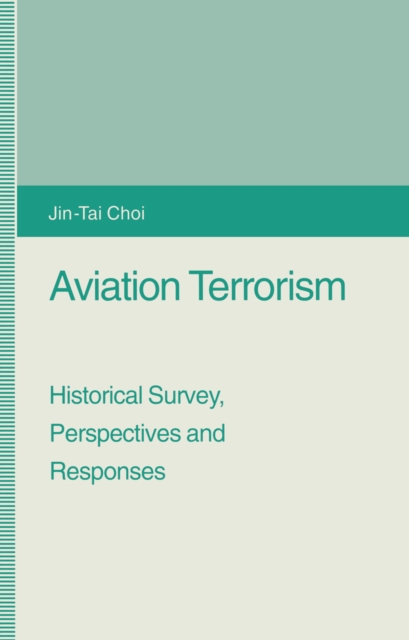 Aviation Terrorism : Historical Survey, Perspectives and Responses, PDF eBook