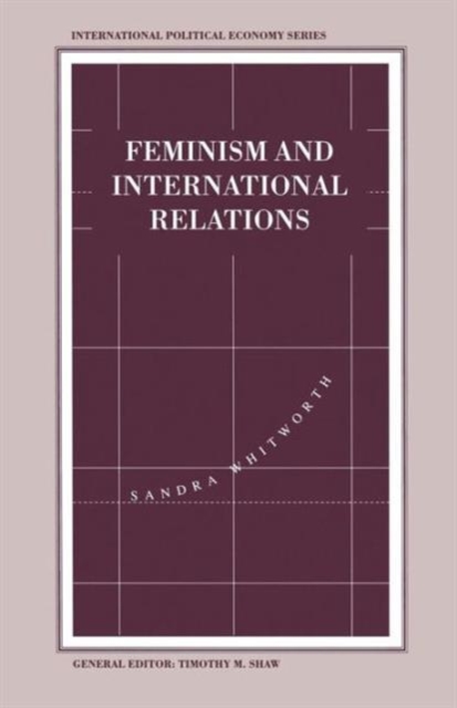 Feminism and International Relations : Towards a Political Economy of Gender in Interstate and Non-Governmental Institutions, Paperback / softback Book