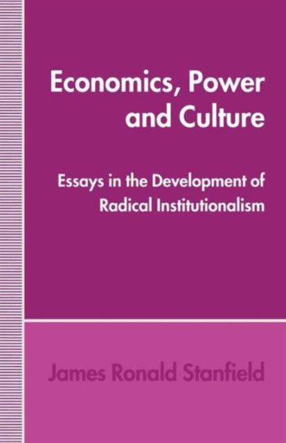 Economics, Power and Culture : Essays in the Development of Radical Institutionalism, Paperback / softback Book