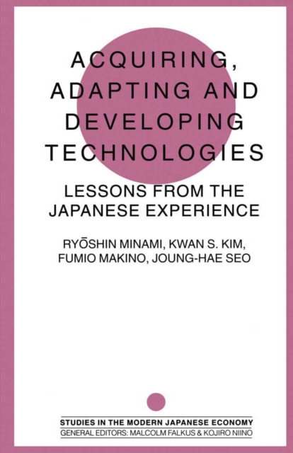 Acquiring, Adapting and Developing Technologies : Lessons from the Japanese Experience, PDF eBook
