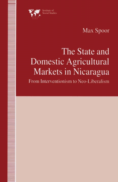 The State and Domestic Agricultural Markets in Nicaragua : From Interventionism to Neo-Liberalism, PDF eBook