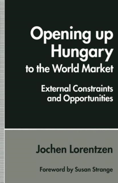 Opening up Hungary to the World Market : External Constraints and Opportunities, Paperback / softback Book