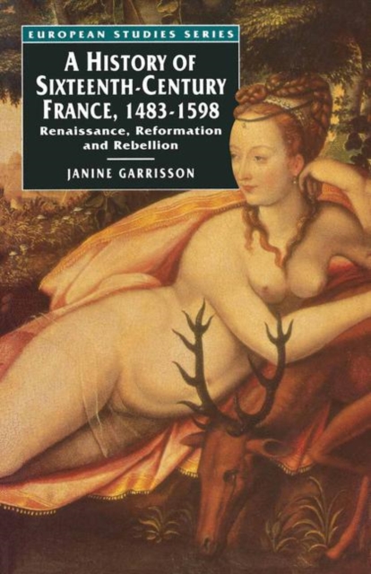 A History of Sixteenth Century France, 1483-1598 : Renaissance, Reformation and Rebellion, PDF eBook
