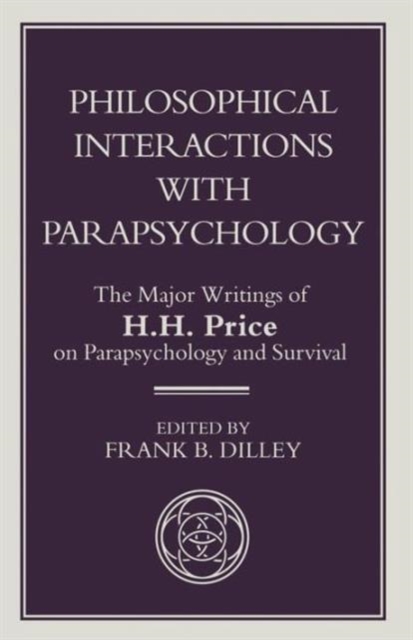 Philosophical Interactions with Parapsychology : The Major Writings of H. H. Price on Parapsychology and Survival, Paperback / softback Book