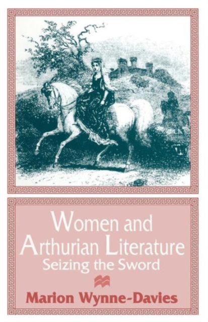 Women and Arthurian Literature : Seizing the Sword, Paperback / softback Book