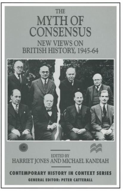 The Myth of Consensus : New Views on British History, 1945-64, Paperback / softback Book