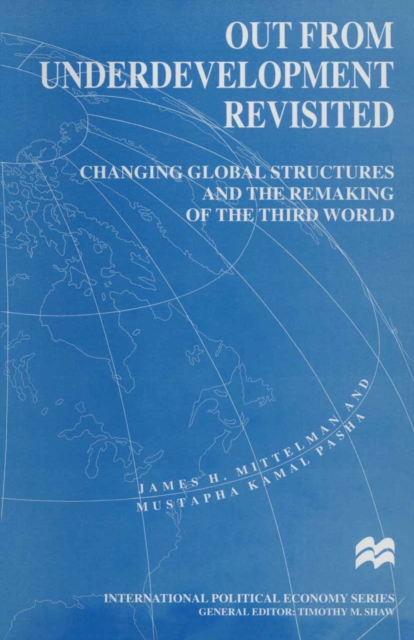 Out from Underdevelopment Revisited : Changing Global Structures and the Remaking of the Third World, PDF eBook