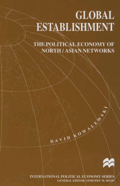 Global Establishment : The Political Economy of North/Asian Networks, PDF eBook