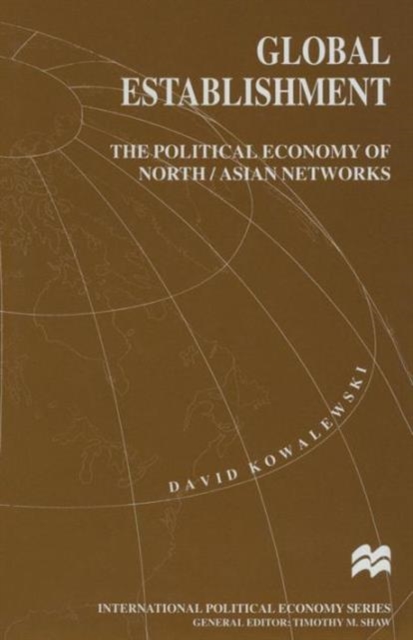 Global Establishment : The Political Economy of North/Asian Networks, Paperback / softback Book