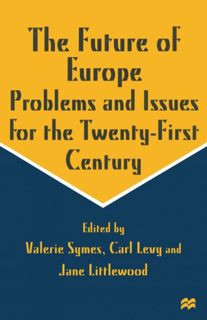 The Future of Europe : Problems and Issues for the Twenty-First Century, PDF eBook