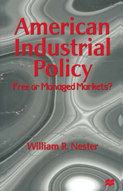 American Industrial Policy : Free or Managed Markets?, PDF eBook