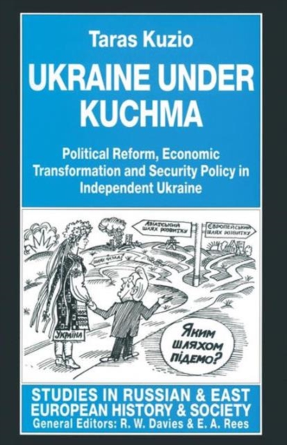 Ukraine under Kuchma : Political Reform, Economic Transformation and Security Policy in Independent Ukraine, Paperback / softback Book