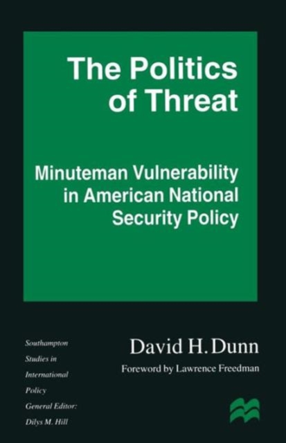 The Politics of Threat : Minuteman Vulnerability in American National Security Policy, Paperback / softback Book