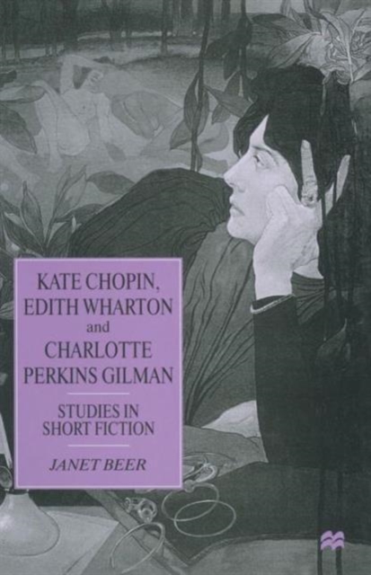 Kate Chopin, Edith Wharton and Charlotte Perkins Gilman : Studies in Short Fiction, Paperback / softback Book