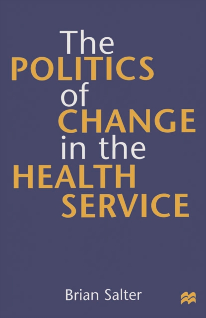 The Politics of Change in the Health Service, PDF eBook