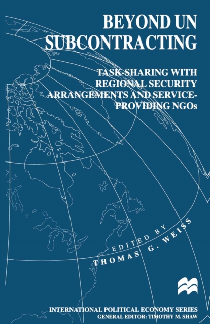Beyond UN Subcontracting : Task-Sharing with Regional Security Arrangements and Service-Providing NGOs, PDF eBook