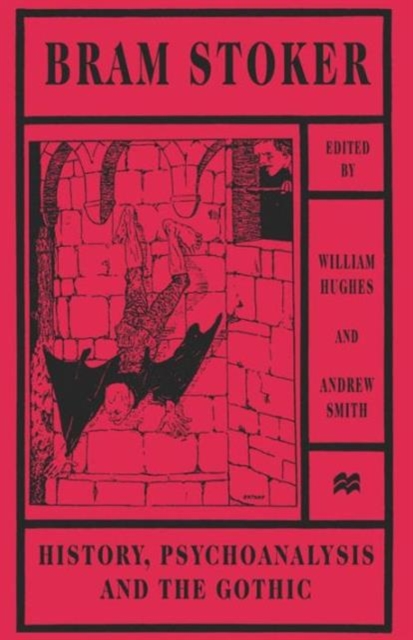 Bram Stoker : History, Psychoanalysis and the Gothic, Paperback / softback Book