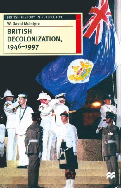 British Decolonization, 1946 1997 : When, Why and How did the British Empire Fall?, PDF eBook