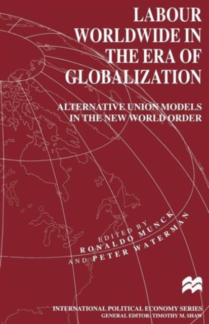 Labour Worldwide in the Era of Globalization : Alternative Union Models in the New World Order, Paperback / softback Book