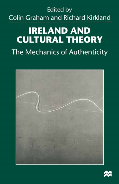 Ireland and Cultural Theory : The Mechanics of Authenticity, PDF eBook