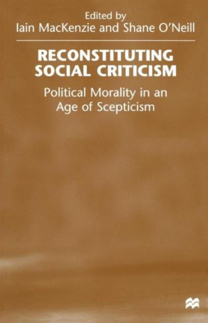 Reconstituting Social Criticism : Political Morality in an Age of Scepticism, Paperback / softback Book