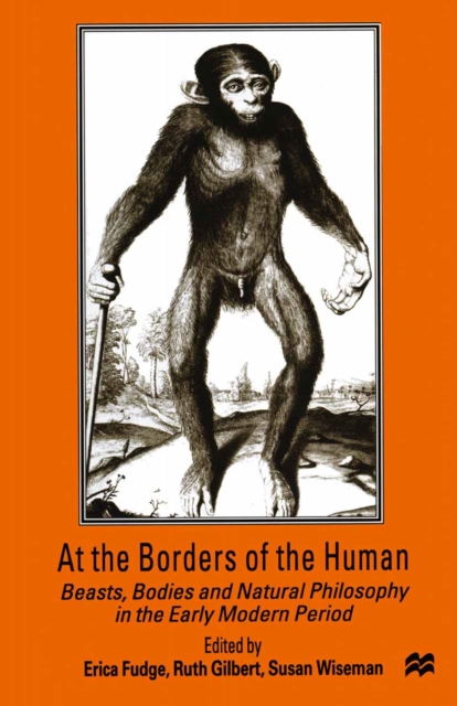 At the Borders of the Human : Beasts, Bodies and Natural Philosophy in the Early Modern Period, PDF eBook