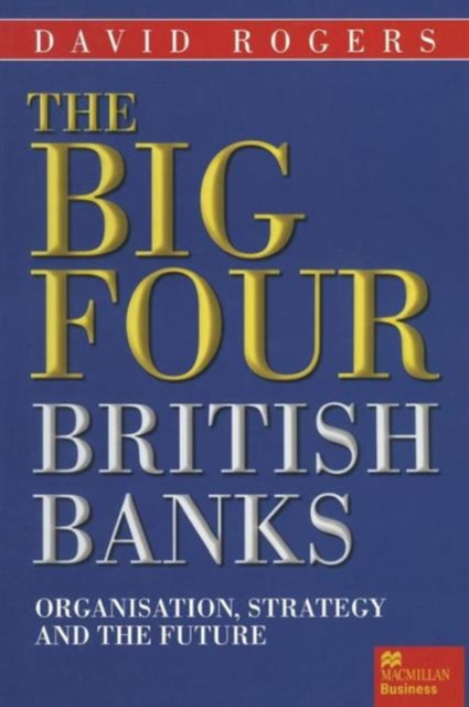 The Big Four British Banks : Organisation, Strategy and the Future, Paperback / softback Book