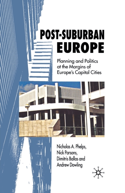 Post-Suburban Europe : Planning and Politics at the Margins of Europe's Capital Cities, Paperback / softback Book