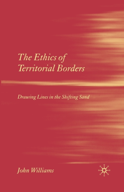 The Ethics of Territorial Borders : Drawing Lines in the Shifting Sand, Paperback / softback Book
