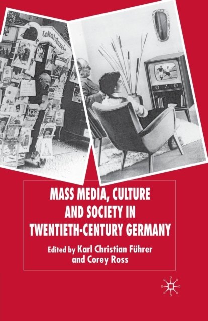 Mass Media, Culture and Society in Twentieth-Century Germany, Paperback / softback Book