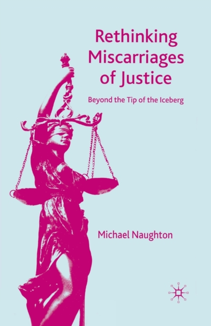 Rethinking Miscarriages of Justice : Beyond the Tip of the Iceberg, Paperback / softback Book