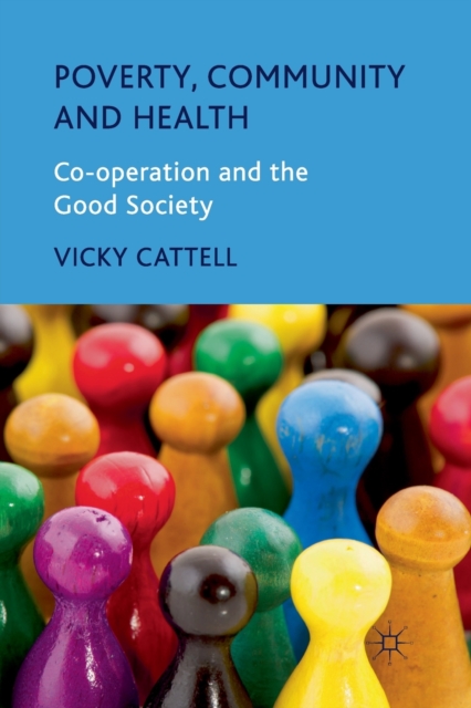 Poverty, Community and Health : Co-operation and the Good Society, Paperback / softback Book