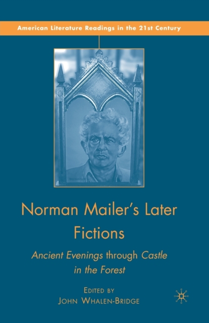 Norman Mailer's Later Fictions : Ancient Evenings through Castle in the Forest, Paperback / softback Book