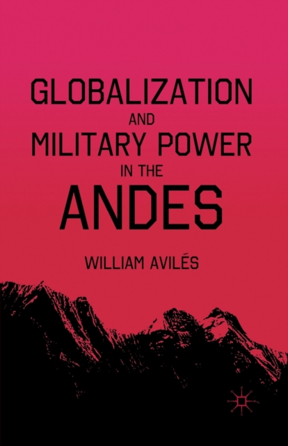 Globalization and Military Power in the Andes, Paperback / softback Book