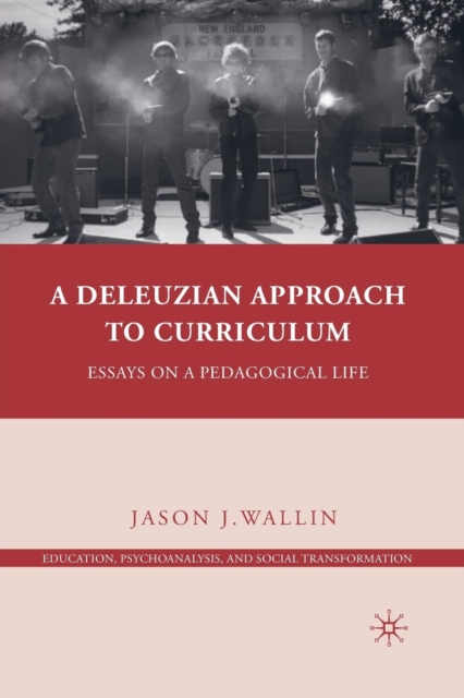 A Deleuzian Approach to Curriculum : Essays on a Pedagogical Life, Paperback / softback Book