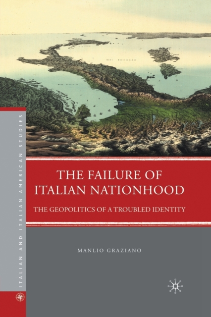 The Failure of Italian Nationhood : The Geopolitics of a Troubled Identity, Paperback / softback Book