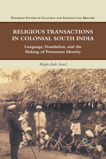 Religious Transactions in Colonial South India : Language, Translation, and the Making of Protestant Identity, Paperback / softback Book