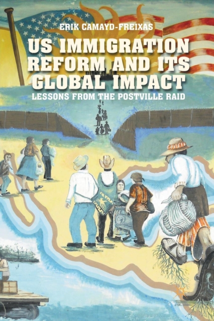 US Immigration Reform and Its Global Impact : Lessons from the Postville Raid, Paperback / softback Book