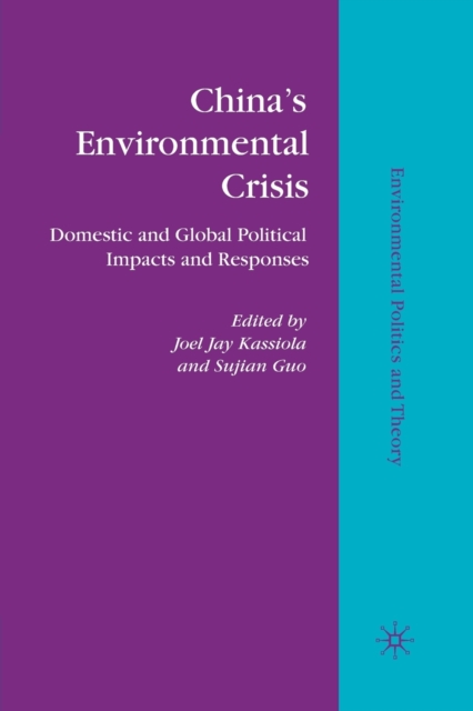 China’s Environmental Crisis : Domestic and Global Political Impacts and Responses, Paperback / softback Book