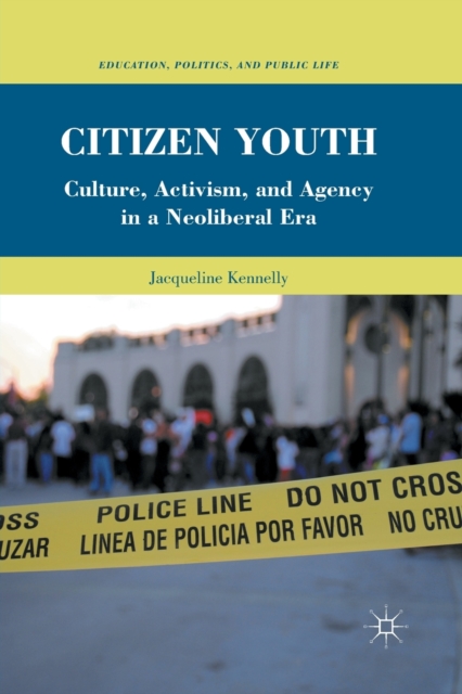Citizen Youth : Culture, Activism, and Agency in a Neoliberal Era, Paperback / softback Book