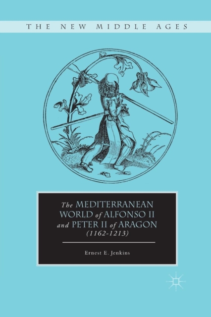 The Mediterranean World of Alfonso II and Peter II of Aragon (1162-1213), Paperback / softback Book